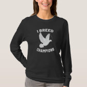T-shirt I Breed Champions Pigeon Breeder Pigeon Breeding (Devant)
