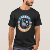 T-shirt I Breed Champions Pigeon Racing Oiseaux Bre (Devant)