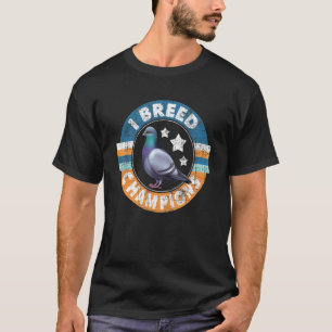 T-shirt I Breed Champions Pigeon Racing Oiseaux Bre
