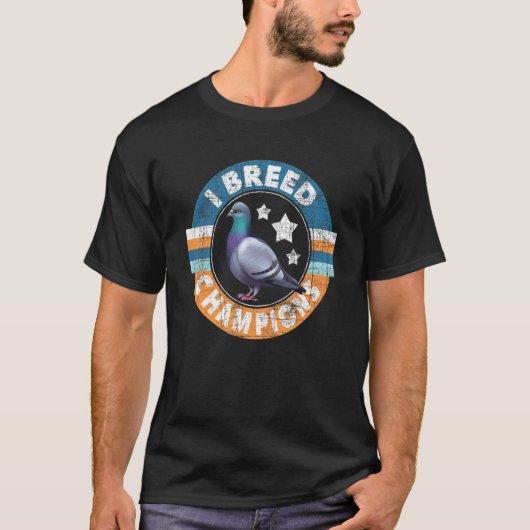 T-shirt I Breed Champions Pigeon Racing Oiseaux Bre (Devant)