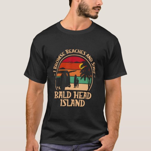 T-shirt I Browse Beaches And Surf Bald Head Island Surfing (Devant)