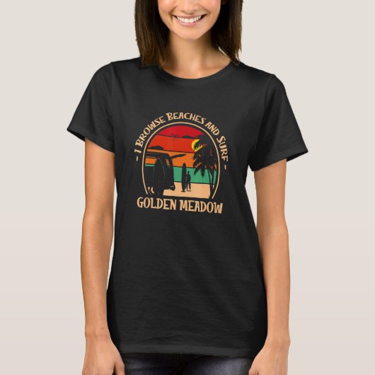 T-shirt I Browse Beaches and Surf Golden Meadow Surfing Lo (Devant)