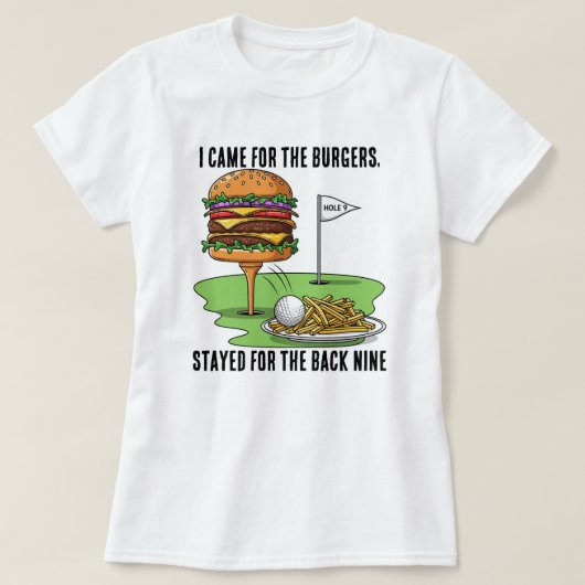 T-shirt I Came for the Burgers, Stayed for the Back Nine (Design devant)