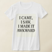 T-shirt  I Came. I Saw. I Caused Chaos – Bold Statement  (Poser)