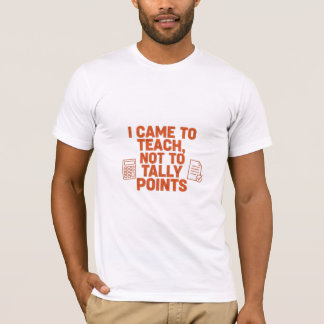 T-shirt I Came To Teach Not To Tally Points Funny Teacher 