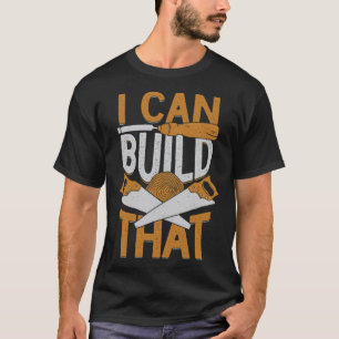 T-shirt I Can Build That