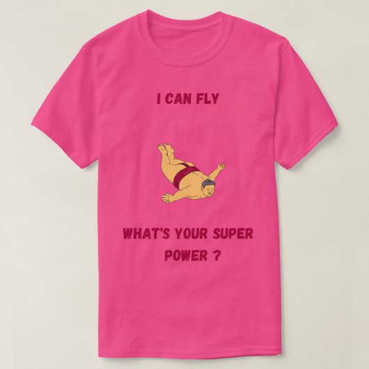 T-shirt I can fly whatx27s your super power (Design devant)
