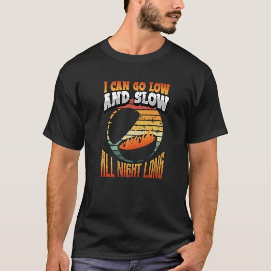 T-shirt I Can Go Low and Slow All night long Smoker Grill (Devant)