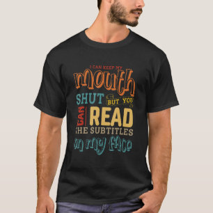 T-shirt I Can Keep My Mouth Shut But You Can Read