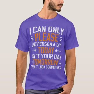 T-shirt i can only please one person a day funny saying fu