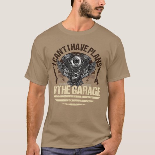 T-shirt I Can t I Have Plans Inhe Garage Car Mechanic vint (Devant)