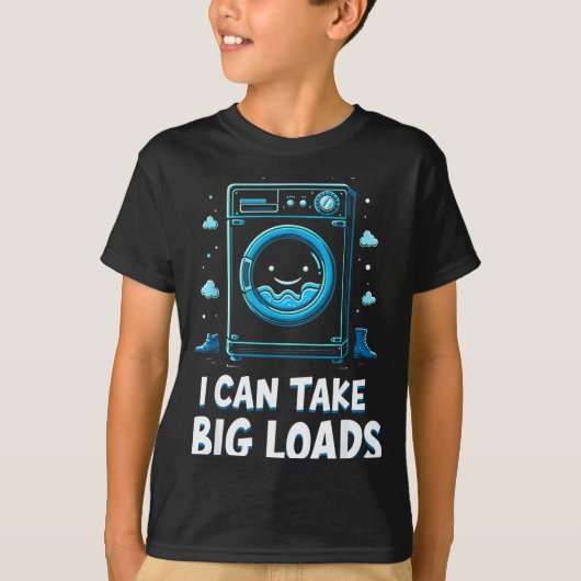 T-shirt I Can Take Big Loads Funny Laundry Day Washing Mac (Devant)