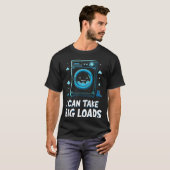 T-shirt I Can Take Big Loads Funny Laundry Day Washing Mac (Devant entier)