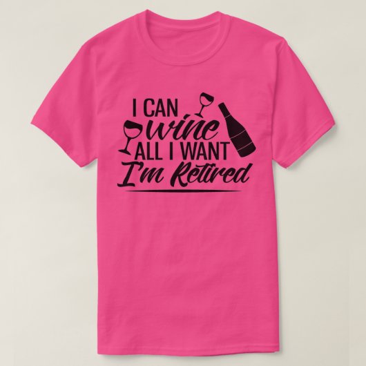 T-shirt I Can Wine All I Want Im Retired (Design devant)