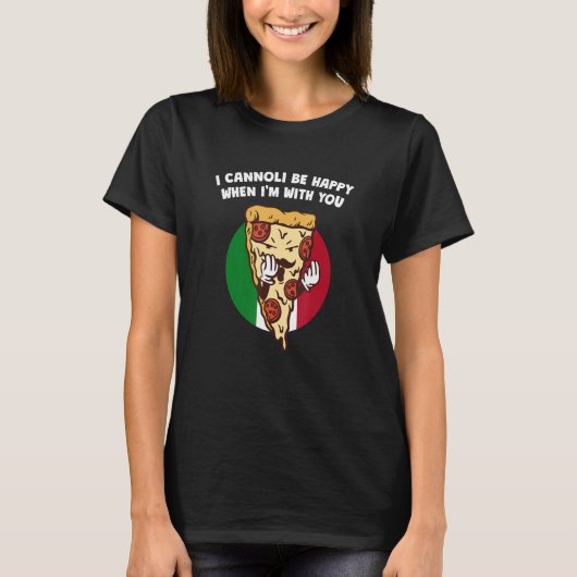 T-shirt I Cannoli Be Happy When Im With You Italian Humor (Devant)
