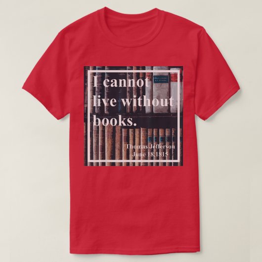 T-shirt I Cannot Live Without Books Librarian Themed Gift (Design devant)