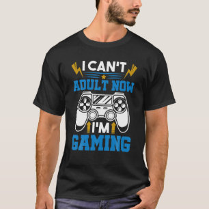 T-shirt 'I Can't Adult Now I'm Gaming' Amusant Gamer
