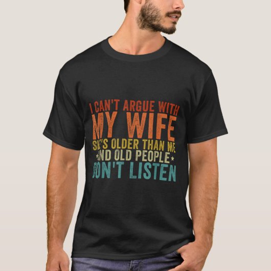 T-shirt I Can't Argue With My Wife She's Older Than Me  (Devant)