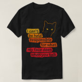 T-shirt I Can't Be Held Responsible What My Face Does When (Design devant)