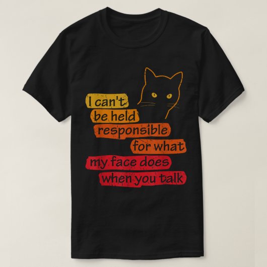 T-shirt I Can't Be Held Responsible What My Face Does When (Design devant)