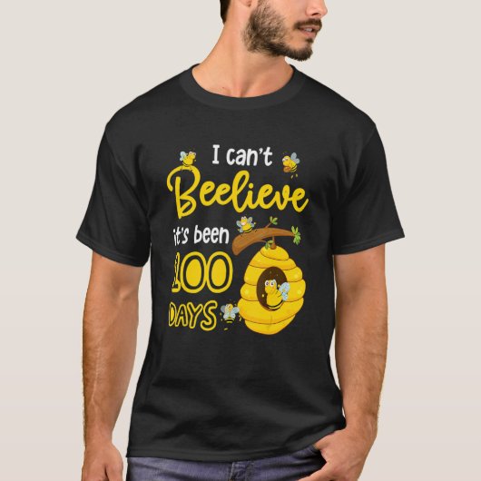 T-shirt I Can't Beelieve It is 100 Days Happy 100th Day Of (Devant)