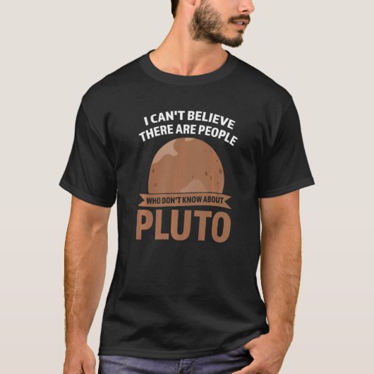 T-shirt I can't believe there are people pluto Pluto Never (Devant)