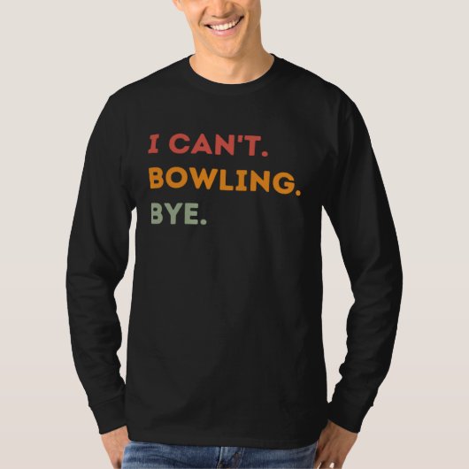 T-shirt I Can't Bowling Bye Funny Bowler Quote Men Women 1 (Devant)