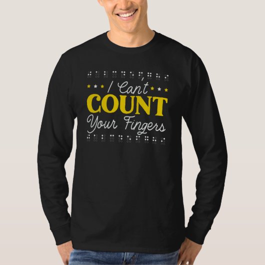 T-shirt I Can't Count Your Fingers Braille Blind Awareness (Devant)