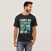 T-shirt I Can't Fix Stupid But I Can Help You See It Funny (Devant entier)