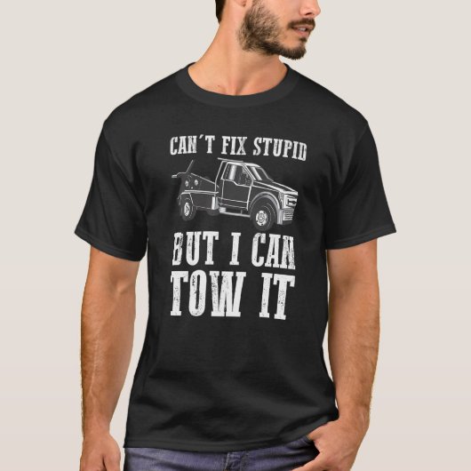 T-shirt I can't fix stupid but I can tow it 4 (Devant)