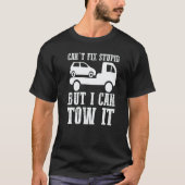 T-shirt I can't fix stupid but I can tow it  5 (Devant)