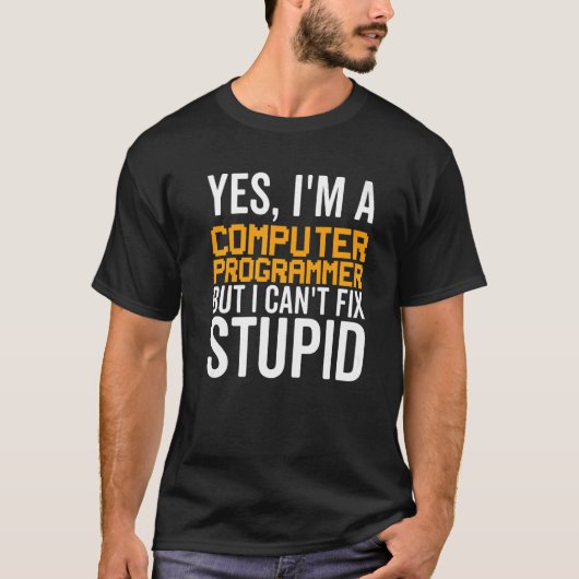 T-shirt I Can't Fix Stupid - Funny Computer Programmer Pre (Devant)