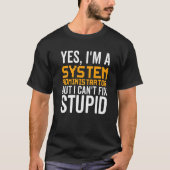 T-shirt I Can't Fix Stupid - Funny System Administrator Pr (Devant)