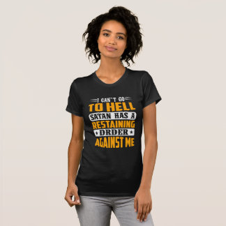T-shirt I Can't Go To Hell Satan Has Restraining Order 