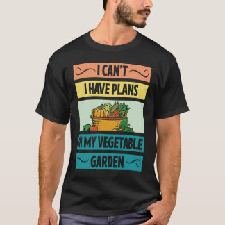 T-shirt I Can't Have Plans In My Vegetable Garden Cute Veg
