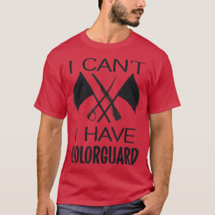 T-shirt I Cant I have ColorGuard Funny Marching Band Color