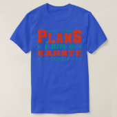 T-shirt I Can't I Have Plan Karate Coach Funny Sensei Hum (Design devant)