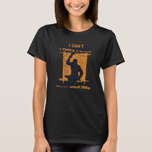 T-shirt I Can't I Have Plans In My Backyard Anvil Forging (Devant)