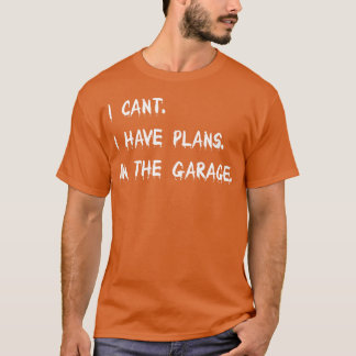 T-shirt I Cant I Have Plans Inhe Garage Car Mechanic girl