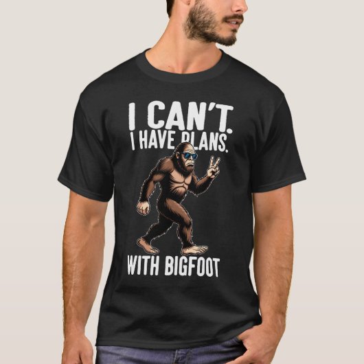 T-shirt I Can't I Have Plans With Bigfoot Funny Sasquatch  (Devant)