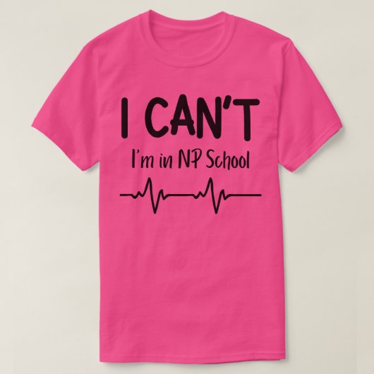 T-shirt I Cant Im in NP School Infirmière Praticien Don (Design devant)