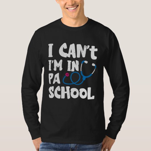 T-shirt I cant Im in PA School Physician Assistant Student (Devant)