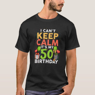 T-shirt I Can't Keep Calm It's My 50th Birthday Funny Birt