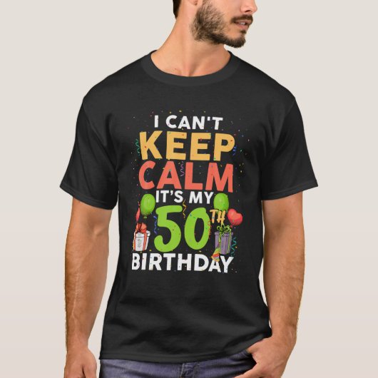 T-shirt I Can't Keep Calm It's My 50th Birthday Funny Birt (Devant)
