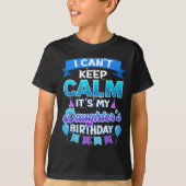 T-shirt I Cant Keep Calm Its My Daughter Birthday Shirt Bd (Devant)