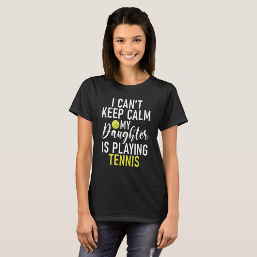 T-shirt I cant keep Calm my Daughter is playing Tennis Par (Devant entier)