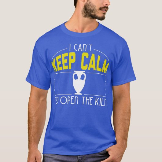 T-shirt I Cant Keep Calm Need Open The Kiln Cool Pottery (Devant)