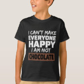 T-shirt I Can't Make Everyone Happy I Am Not Chocolate Sar (Devant)