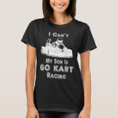 T-shirt I Can't My Son Is Go Kart Racing (Devant)