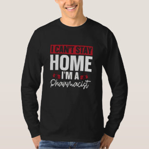 T-shirt I Can't Stay Home Pharmacy Technician Pharmacist